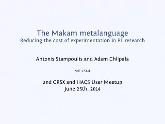 The Makam metalanguage  Reducing the cost of experimentation in PL research  Antonis Stampoulis and
