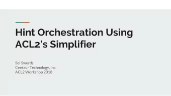 Hint Orchestration Using  ACL2's Simplifier  Sol Swords  Centaur Technology, Inc.  ACL2 Workshop