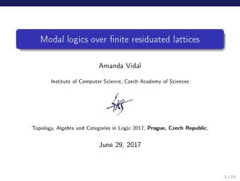 Modal logics over finite residuated lattices  Amanda Vidal  Institute of Computer Science, Czech