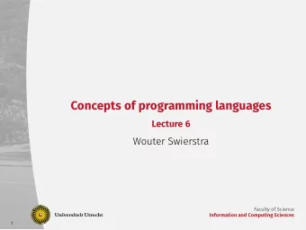 Concepts of programming languages  Lecture 6  Wouter Swierstra  Faculty of Science  Information and