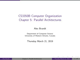 CS3350B Computer Organization  Chapter 5: Parallel Architectures  Alex Brandt  Department of