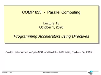 COMP 633  - Parallel Computing  Lecture 15  October 1, 2020  Programming Accelerators using