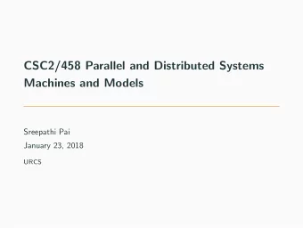 CSC2/458 Parallel and Distributed Systems  Machines and Models  Sreepathi Pai  January 23, 2018