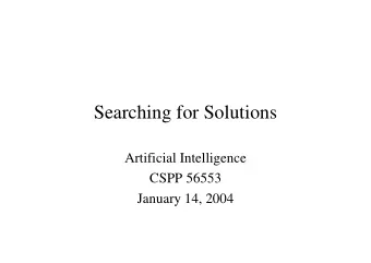 Searching for Solutions  Artificial Intelligence  CSPP 56553  January 14, 2004  Agenda   Search