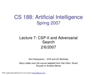 CS 188: Artificial Intelligence  Spring 2007  Lecture 7: CSP-II and Adversarial  Search  2/6/2007