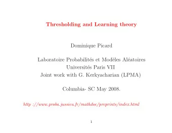 Thresholding and Learning theory  Dominique Picard  Laboratoire Probabilit  es et Mod`  eles Al