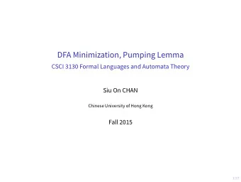 DFA Minimization, Pumping Lemma  CSCI 3130 Formal Languages and Automata Theory  Siu On CHAN