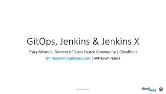 GitOps, Jenkins &amp; Jenkins X  Tracy Miranda, Director of Open Source Community | CloudBees