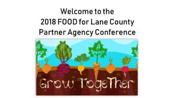 2018 FOOD for Lane County  Partner Agency Conference  Opening Remarks  begin in the  Worship Center