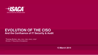 EVOLUTION OF THE CISO  And the Confluence of IT Security &amp; Audit Thomas Borton, MBA, CISA,