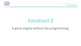 Construct 2  A game engine without the programming.  The Code Liberation Foundation  Lecture 3: