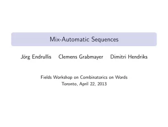 Mix-Automatic Sequences  Jrg Endrullis  Clemens Grabmayer  Dimitri Hendriks  Fields Workshop on