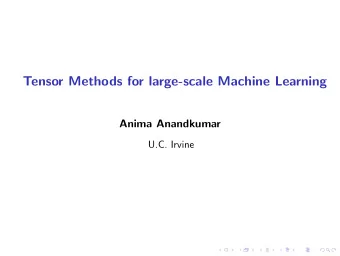 Tensor Methods for large-scale Machine Learning  Anima Anandkumar  U.C. Irvine  Learning with Big