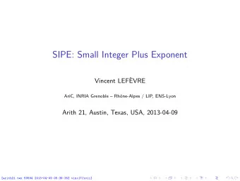 SIPE: Small Integer Plus Exponent  Vincent LEFVRE  AriC, INRIA Grenoble  Rhne-Alpes / LIP,