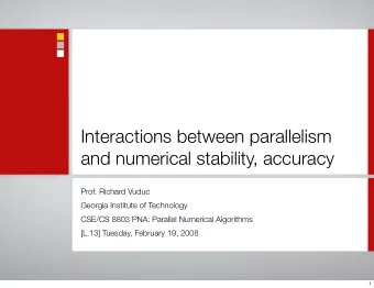 Interactions between parallelism  and numerical stability, accuracy  Prof. Richard Vuduc  Georgia