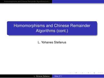 Homomorphisms and Chinese Remainder  Algorithms (cont.)  L. Yohanes Stefanus  L. Yohanes Stefanus