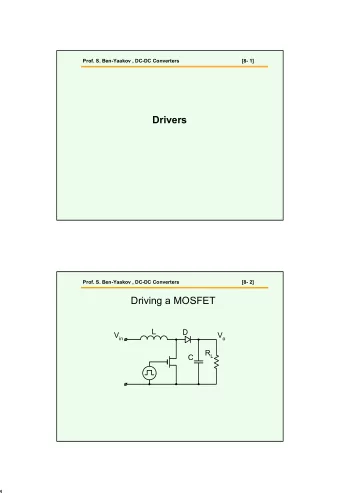 Drivers  Prof. S. Ben-Yaakov , DC-DC Converters  [8- 2]  Driving a MOSFET  L  D V in V o R L  C  1