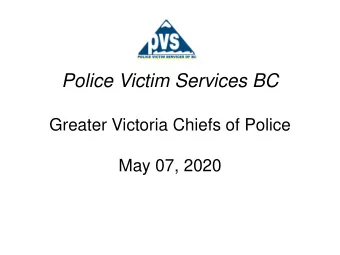 Police Victim Services BC  Greater Victoria Chiefs of Police  May 07, 2020  Presentation Agenda