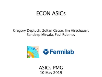 ECON ASICs  Gregory Deptuch, Zoltan Gecse, Jim Hirschauer,  Sandeep Miryala, Paul Rubinov  ASICs