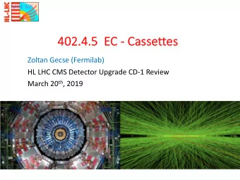 402.  402.4.  4.5  5  EC  C - Ca  Cassettes  es  Zoltan Gecse (Fermilab)  HL LHC CMS Detector