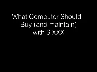 What Computer Should I  Buy (and maintain)  with $ XXX  Context  CIBR center at BCM, ~$100k/year