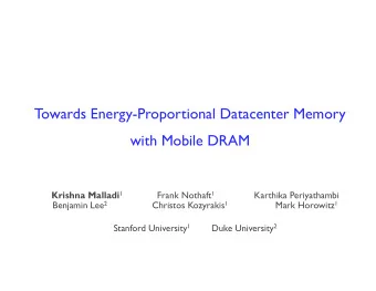 Towards Energy-Proportional Datacenter Memory  with Mobile DRAM Krishna Malladi 1 Frank Nothaft 1