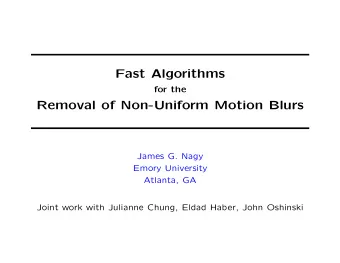 Fast Algorithms  for the  Removal of Non-Uniform Motion Blurs  James G. Nagy  Emory University