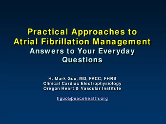 Practical Approaches to  Atrial Fibrillation Management  Answ ers to Your Everyday  Questions  H.