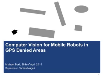 Computer Vision for Mobile Robots in  GPS Denied Areas  Michael Berli, 28th of April 2015