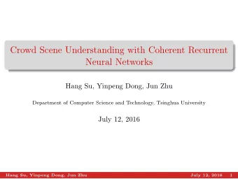 Crowd Scene Understanding with Coherent Recurrent  Neural Networks  Hang Su, Yinpeng Dong, Jun Zhu