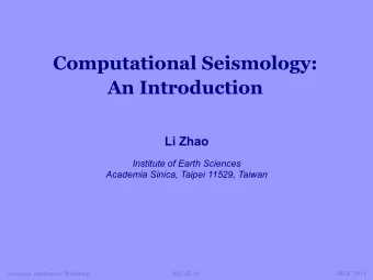 Computational Seismology:  An Introduction  Li Zhao  Institute of Earth Sciences Academia Sinica,