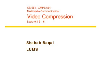 Video Compression  Lecture # 5  6  Shahab Baqai  LUMS  Outline  Image compression