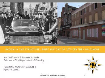 RACISM IN THE STRUCTURE: BRIEF HISTORY OF 20 TH CENTURY BALTIMORE  Martin French &amp; Lauren