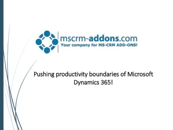 Pushin  ing productiv  ivit  ity boundarie  ies of  f Micr  icrosoft  ft  Dynamic  ics 365!