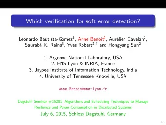 Which verification for soft error detection? Leonardo Bautista-Gomez 1 , Anne Benoit 2 , Aur