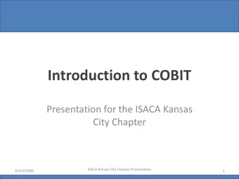 Introduction to COBIT Presentation for the ISACA Kansas City Chapter ISACA Kansas City Chapter