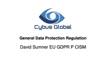 David Sumner EU GDPR P CISM  General Data Protection Regulation (GDPR)    Why    Supports a