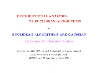 DISTRIBUTIONAL ANALYSES  OF EUCLIDEAN ALGORITHMS  or...  EUCLIDEAN ALGORITHMS ARE GAUSSIAN  An