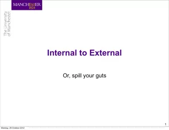 Internal to External  Or, spill your guts  1  Monday, 29 October 2012  Self-description  As