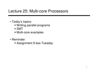 Lecture 25: Multi-core Processors   Todays topics:  Writing parallel programs  SMT