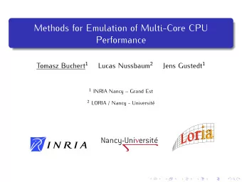 Methods for Emulation of Multi-Core CPU  Performance Tomasz Buchert 1 Lucas Nussbaum 2 Jens Gustedt