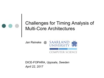 Challenges for Timing Analysis of  Multi-Core Architectures  Jan Reineke   @  saarland  university