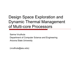 Design Space Exploration and  Dynamic Thermal Management  of Multi-core Processors  Sarma Vrudhula