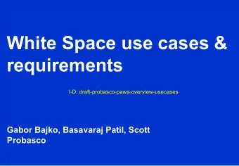 White Space use cases &amp;  requirements  I-D: draft-probasco-paws-overview-usecases  Gabor Bajko,