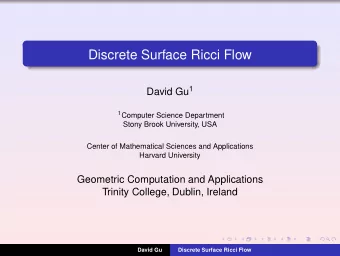 Discrete Surface Ricci Flow David Gu 1 1 Computer Science Department  Stony Brook University, USA