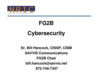 FG2B  Cybersecurity  Dr. Bill Hancock, CISSP, CISM  SAVVIS Communications  FG2B Chair