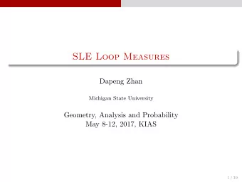 SLE Loop Measures  Dapeng Zhan  Michigan State University  Geometry, Analysis and Probability  May