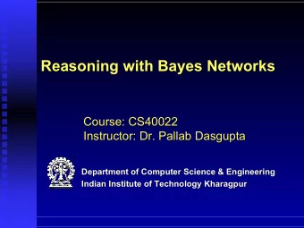 Reasoning with Bayes  Bayes Networks  Networks  Reasoning with  Course: CS40022  Course: CS40022