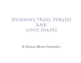 spanning trees, forests and  limit shapes  R. Kenyon (Brown University) UST on Z 2  Prob(degree =