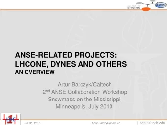 ANSE-RELATED PROJECTS:  LHCONE, DYNES AND OTHERS  AN OVERVIEW  Artur Barczyk/Caltech 2 nd ANSE